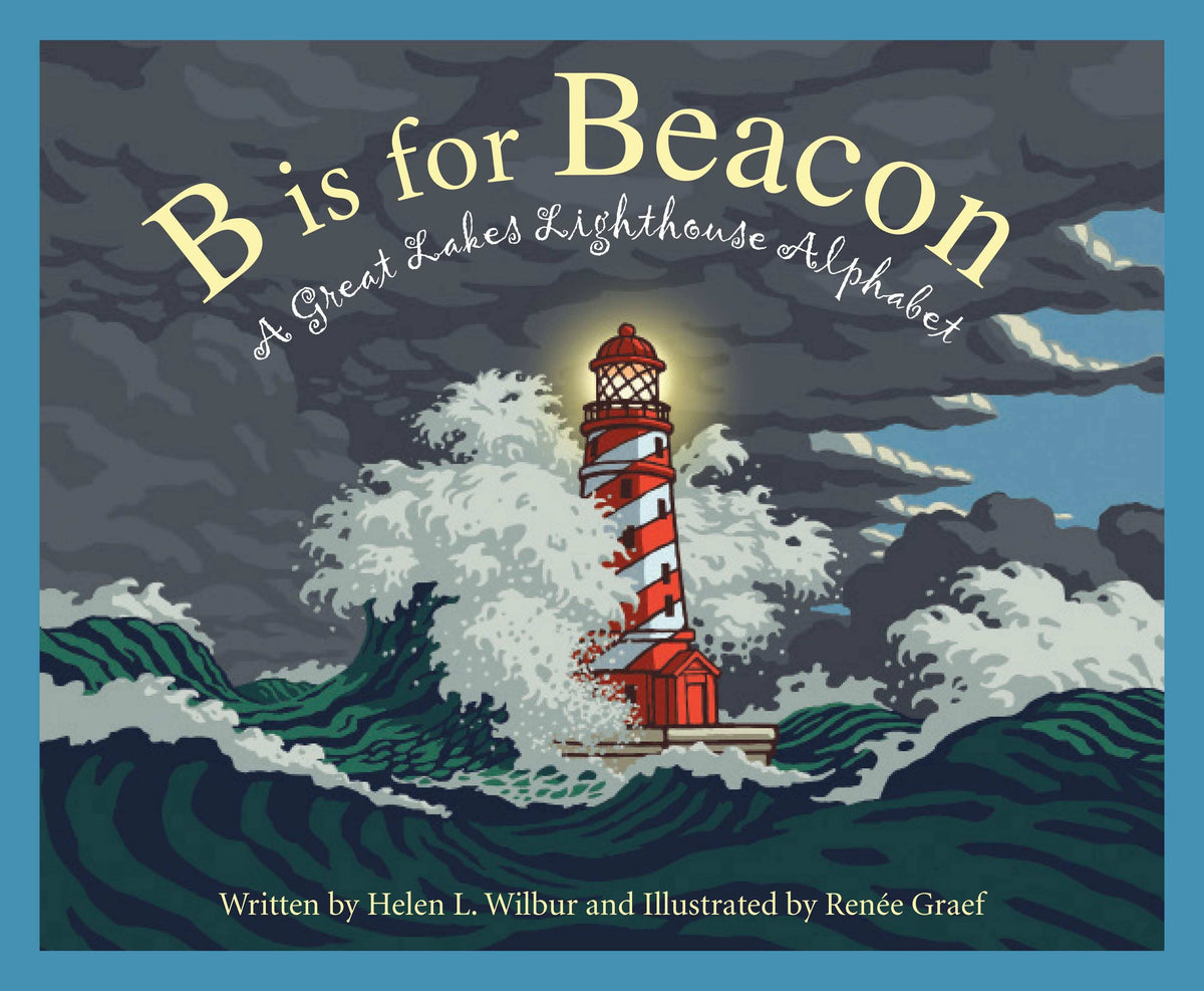 B is for Beacon: A Great Lakes Lighthouse Alphabet Book