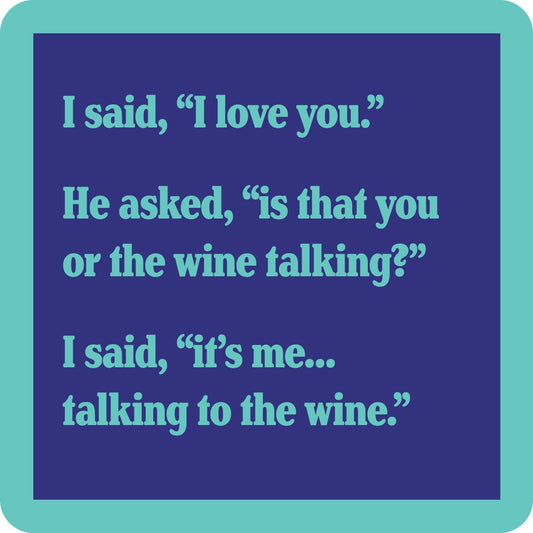 Is that you or the wine talking coaster