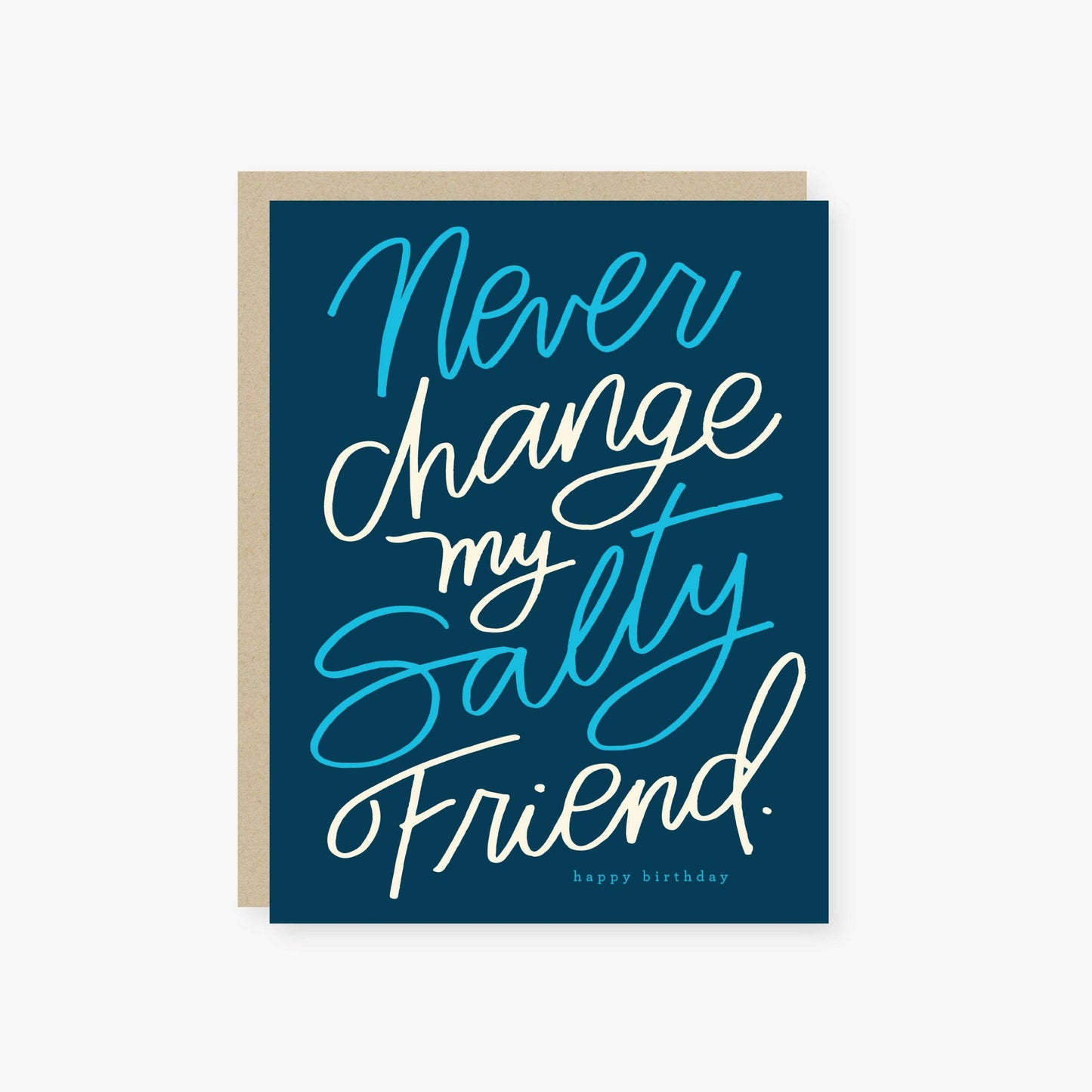 Never Change my Salty Friend Birthday Card