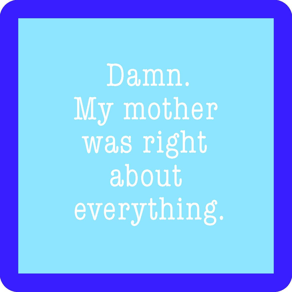 My Mother was right Coaster
