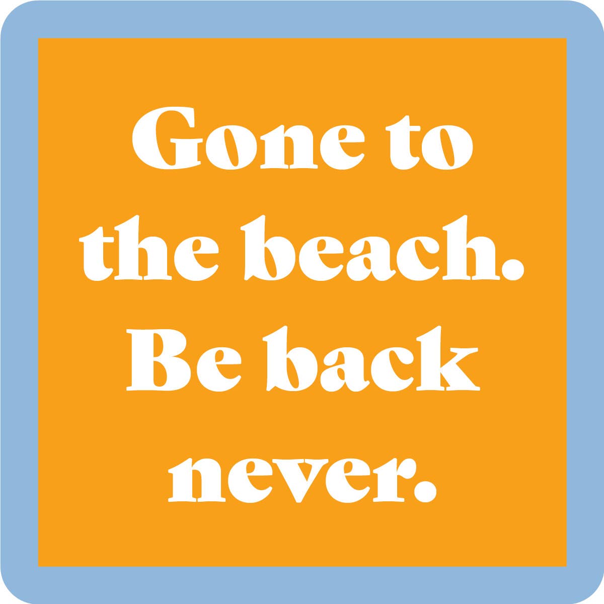 BEACH Be Back Never Coaster