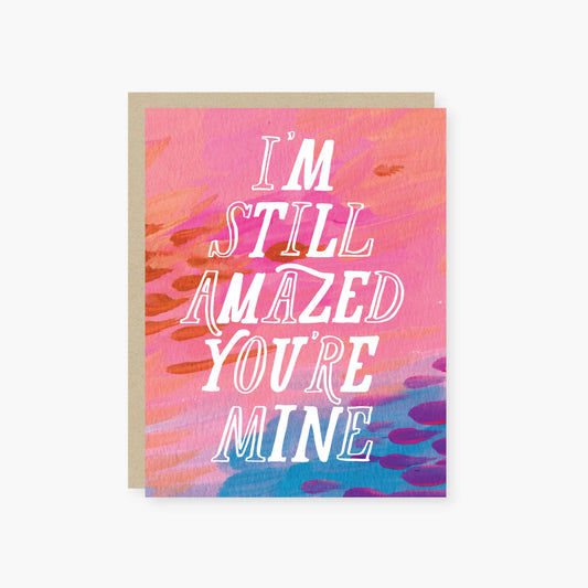 I'm still amazed you're mine love card