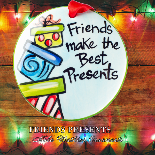 Friends Make the Best Presents Hand-Painted Ornament