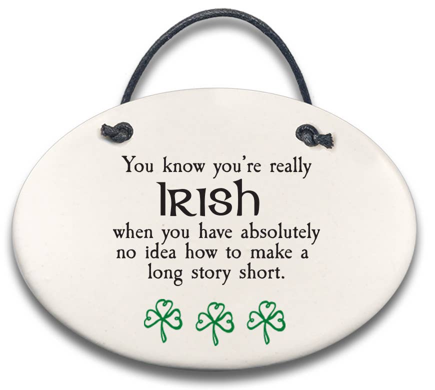 Your Know You're Really Irish... - Ceramic Plaque