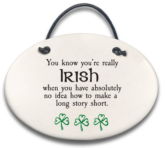 Your Know You're Really Irish... - Ceramic Plaque