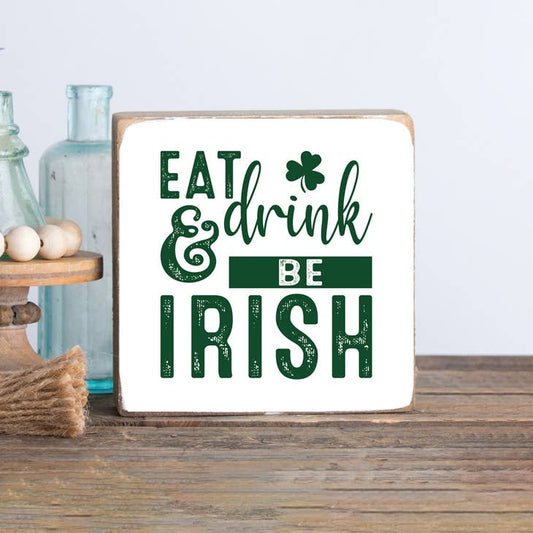 Eat Drink and Be Irish Decorative Wooden Block